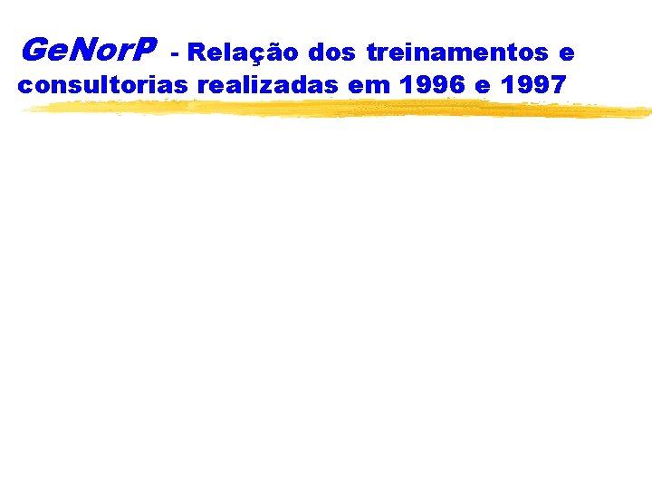 Ge. Nor. P - Relação dos treinamentos e consultorias realizadas em 1996 e 1997