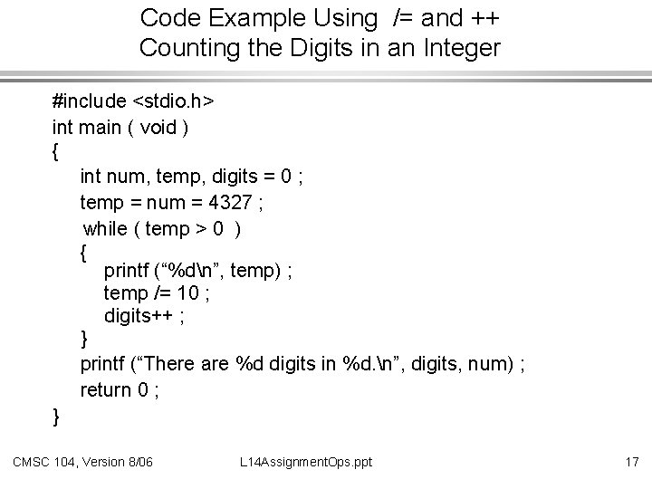 Code Example Using /= and ++ Counting the Digits in an Integer #include <stdio.