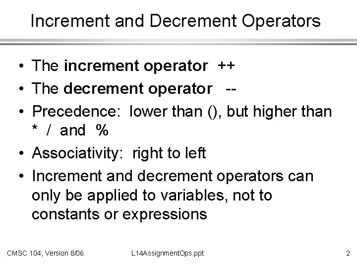 Increment and Decrement Operators • The increment operator ++ • The decrement operator -