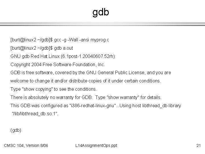 gdb [burt@linux 2 ~/gdb]$ gcc -g -Wall -ansi myprog. c [burt@linux 2 ~/gdb]$ gdb