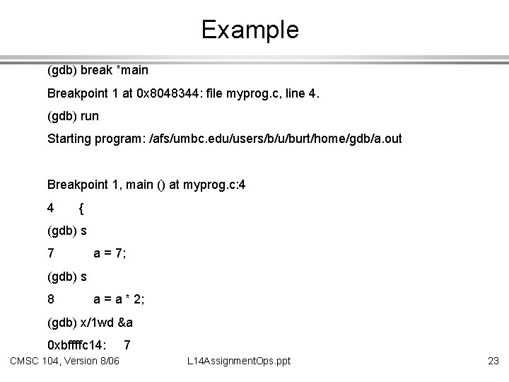 Example (gdb) break *main Breakpoint 1 at 0 x 8048344: file myprog. c, line