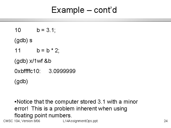 Example – cont’d 10 b = 3. 1; (gdb) s 11 b = b