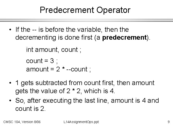 Predecrement Operator • If the -- is before the variable, then the decrementing is