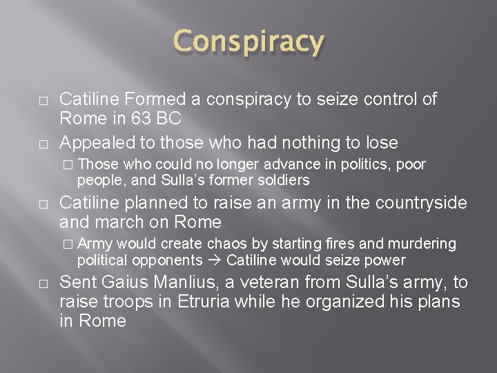 Conspiracy � � Catiline Formed a conspiracy to seize control of Rome in 63
