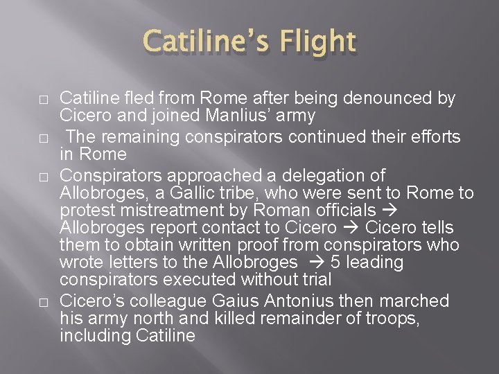 Catiline’s Flight � � Catiline fled from Rome after being denounced by Cicero and