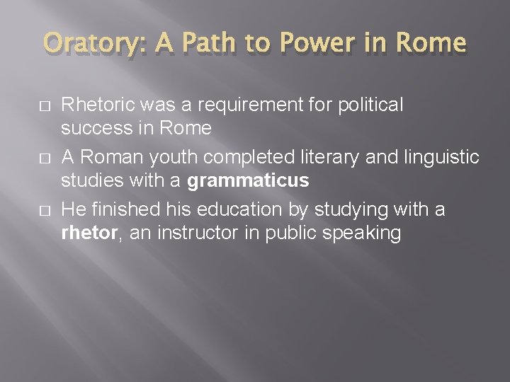Oratory: A Path to Power in Rome � � � Rhetoric was a requirement