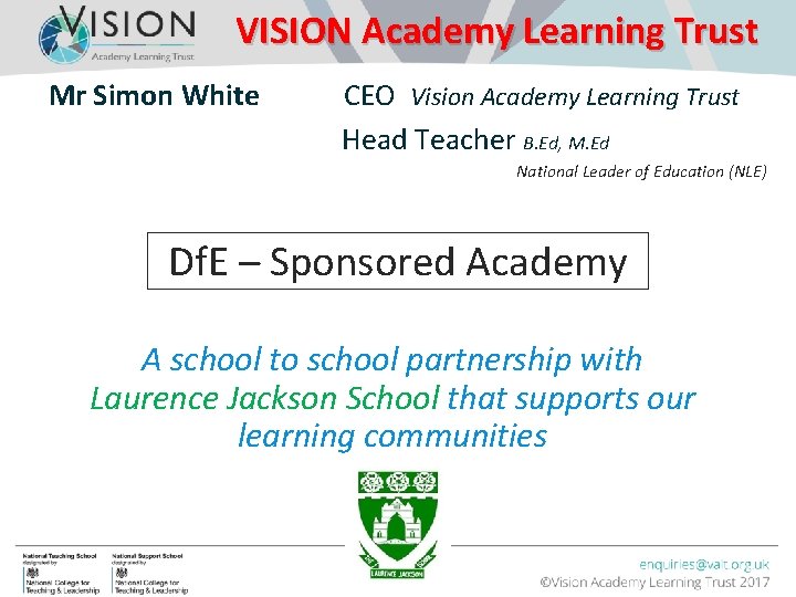 VISION Academy Learning Trust Mr Simon White CEO Vision Academy Learning Trust Head Teacher