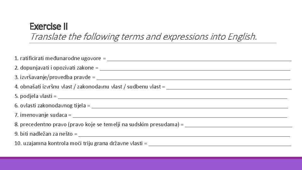 Exercise II Translate the following terms and expressions into English. 1. ratificirati međunarodne ugovore