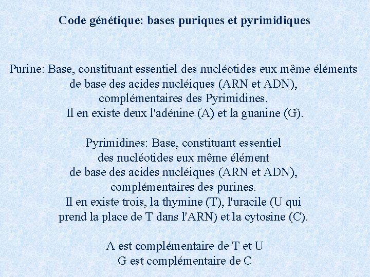 Code génétique: bases puriques et pyrimidiques Purine: Base, constituant essentiel des nucléotides eux même