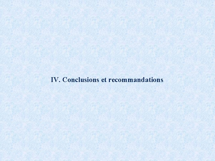 IV. Conclusions et recommandations 