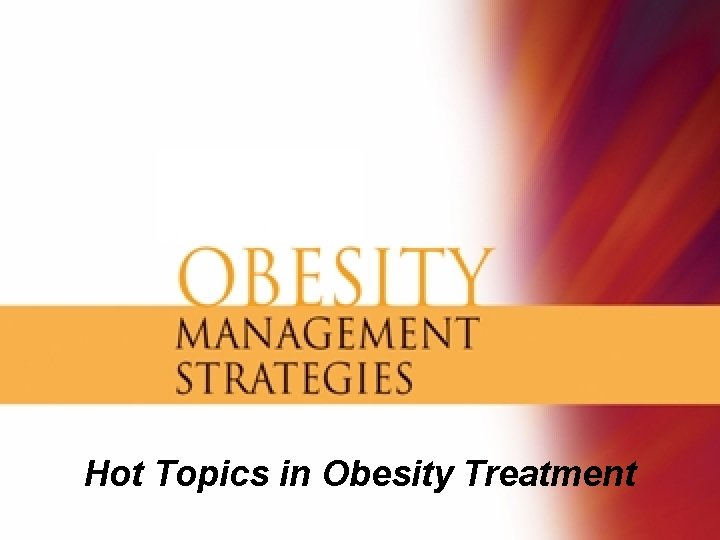 Hot Topics in Obesity Treatment 