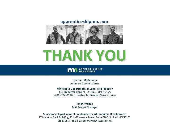 apprenticeshipmn. com THANK YOU Heather Mc. Gannon Assistant Commissioner Minnesota Department of Labor and