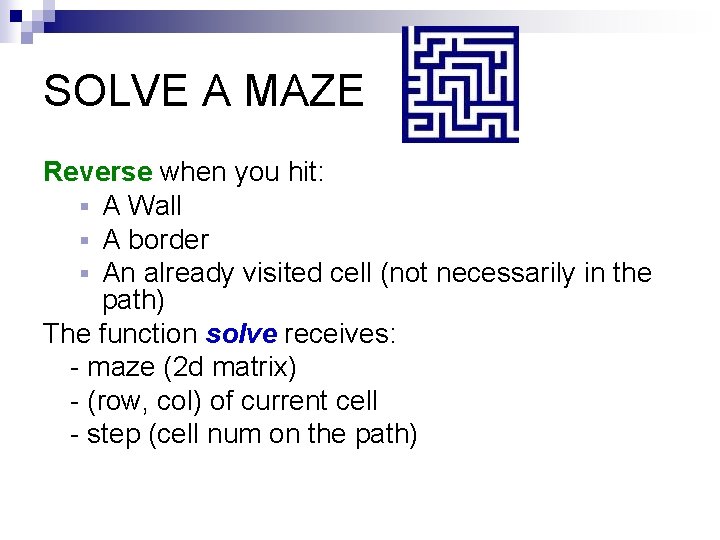 SOLVE A MAZE Reverse when you hit: § A Wall § A border §