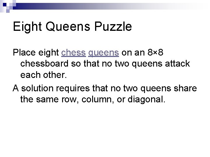 Eight Queens Puzzle Place eight chess queens on an 8× 8 chessboard so that