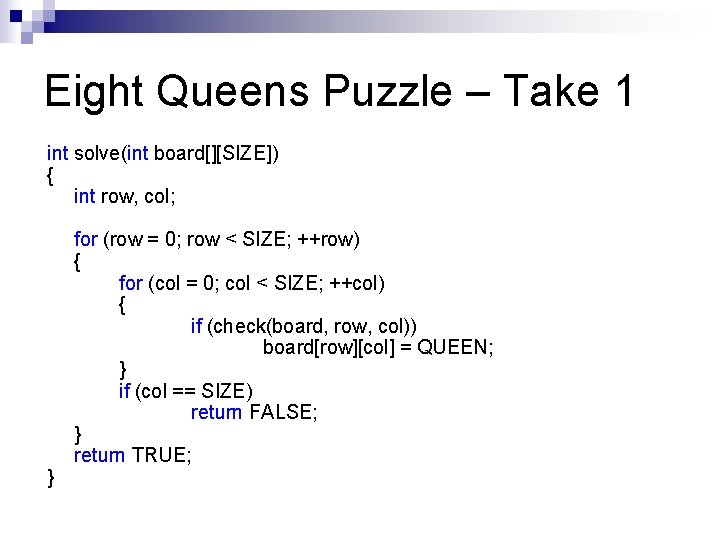 Eight Queens Puzzle – Take 1 int solve(int board[][SIZE]) { int row, col; }