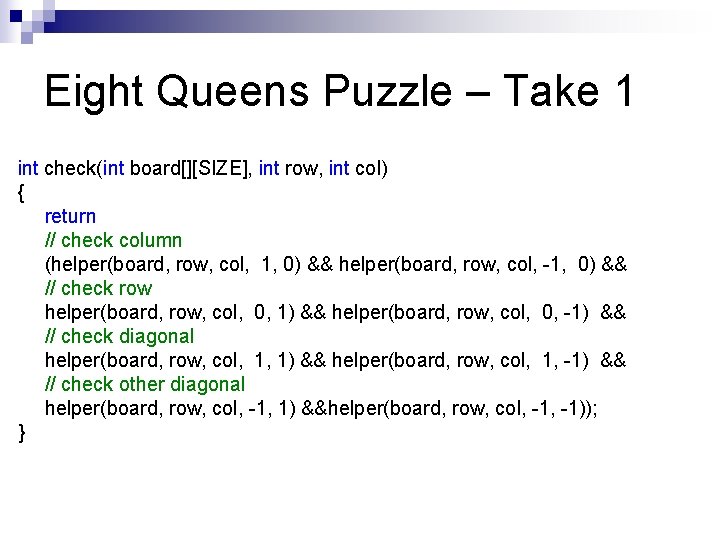 Eight Queens Puzzle – Take 1 int check(int board[][SIZE], int row, int col) {