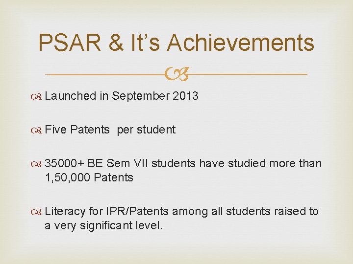 PSAR & It’s Achievements Launched in September 2013 Five Patents per student 35000+ BE