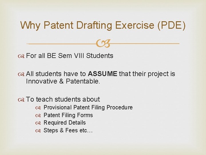 Why Patent Drafting Exercise (PDE) For all BE Sem VIII Students All students have