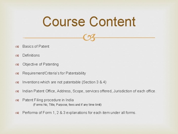 Course Content Basics of Patent Definitions Objective of Patenting Requirement/Criteria’s for Patentability Inventions which