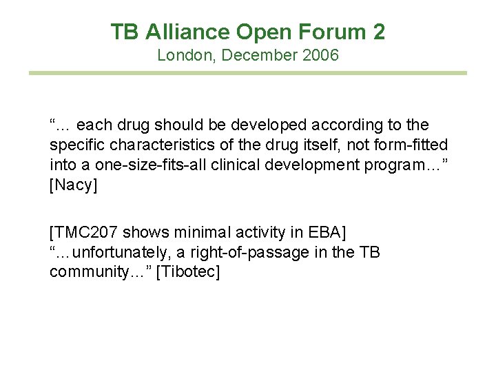 TB Alliance Open Forum 2 London, December 2006 “… each drug should be developed