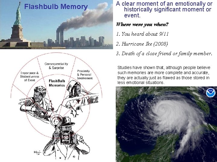 Flashbulb Memory A clear moment of an emotionally or historically significant moment or event.