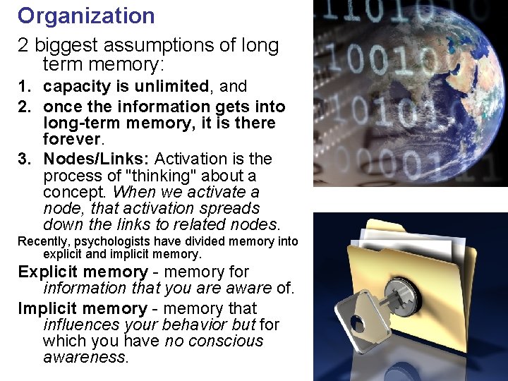 Organization 2 biggest assumptions of long term memory: 1. capacity is unlimited, and 2.