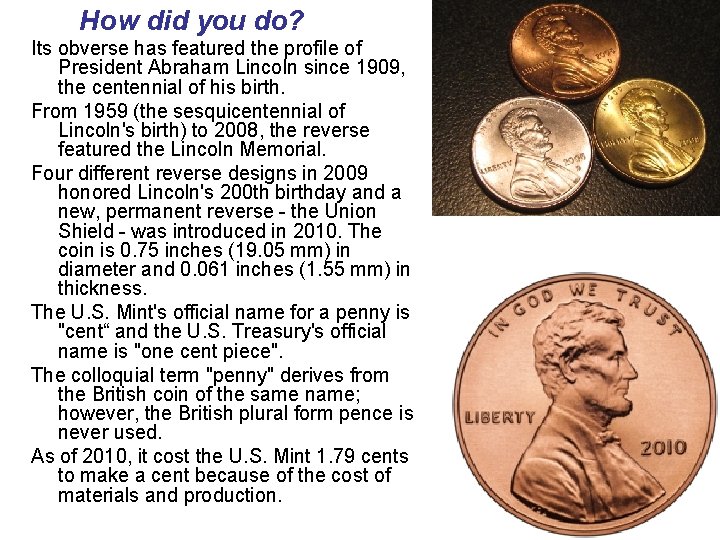 How did you do? Its obverse has featured the profile of President Abraham Lincoln