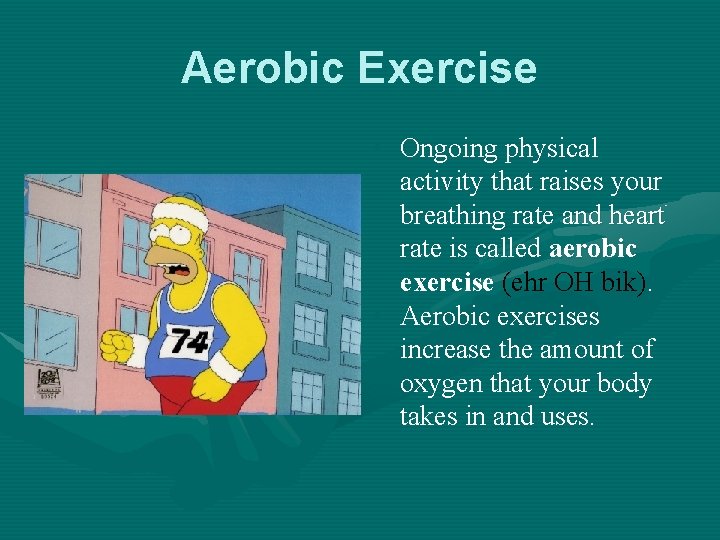 Aerobic Exercise • Ongoing physical activity that raises your breathing rate and heart rate