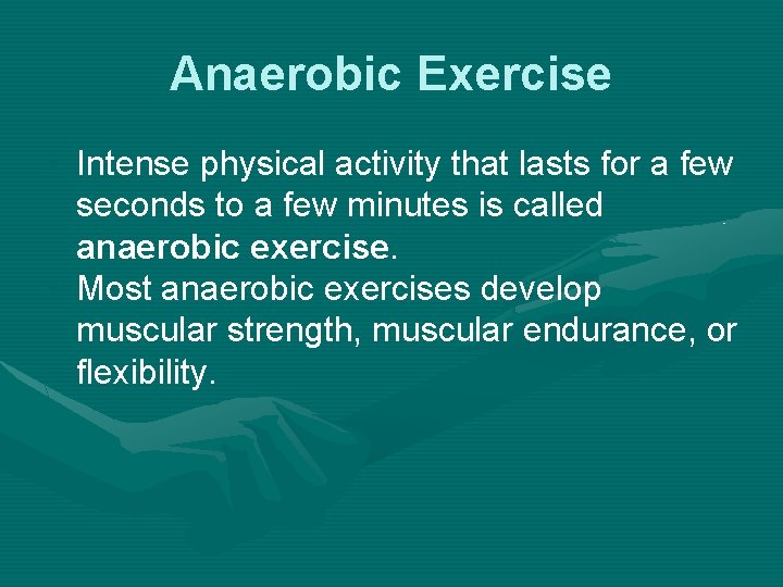 Anaerobic Exercise • Intense physical activity that lasts for a few seconds to a