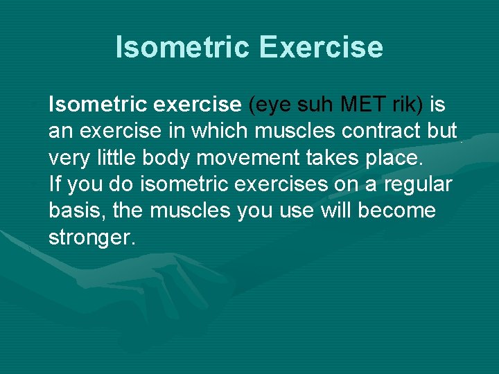 Isometric Exercise • Isometric exercise (eye suh MET rik) is an exercise in which