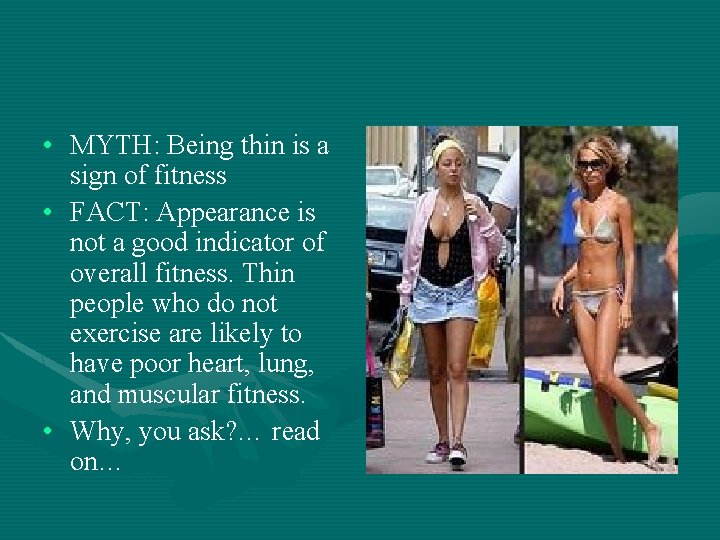  • MYTH: Being thin is a sign of fitness • FACT: Appearance is