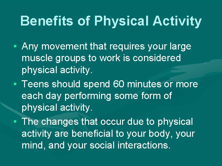 Benefits of Physical Activity • Any movement that requires your large muscle groups to