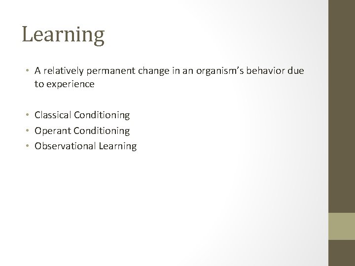 Learning • A relatively permanent change in an organism’s behavior due to experience •