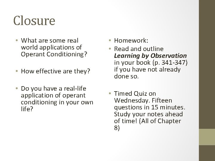 Closure • What are some real world applications of Operant Conditioning? • How effective