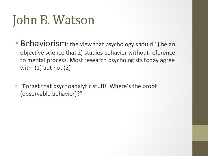 John B. Watson • Behaviorism: the view that psychology should 1) be an objective