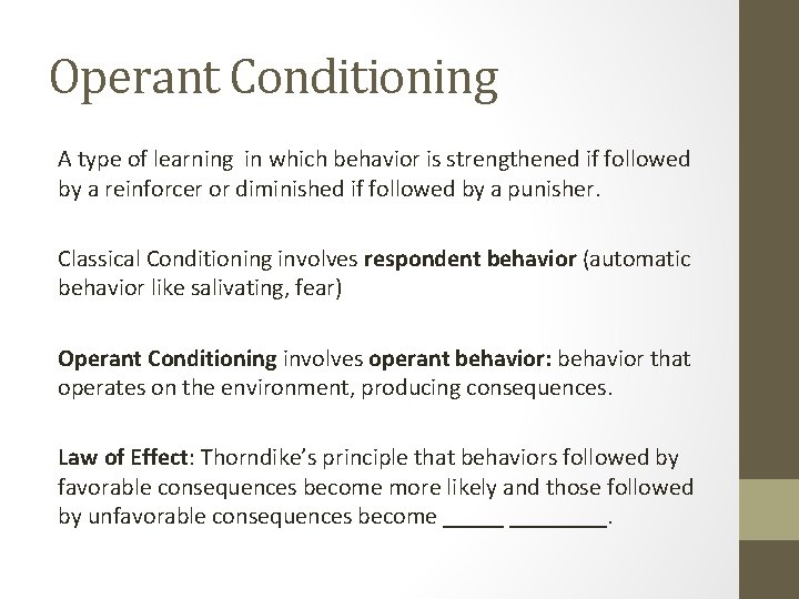 Operant Conditioning A type of learning in which behavior is strengthened if followed by