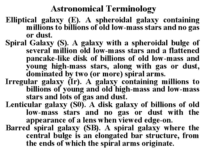 Astronomical Terminology Elliptical galaxy (E). A spheroidal galaxy containing millions to billions of old