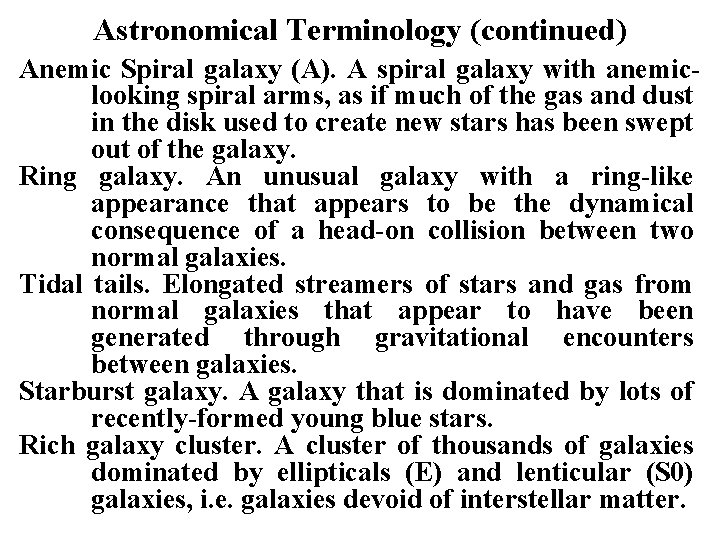 Astronomical Terminology (continued) Anemic Spiral galaxy (A). A spiral galaxy with anemiclooking spiral arms,