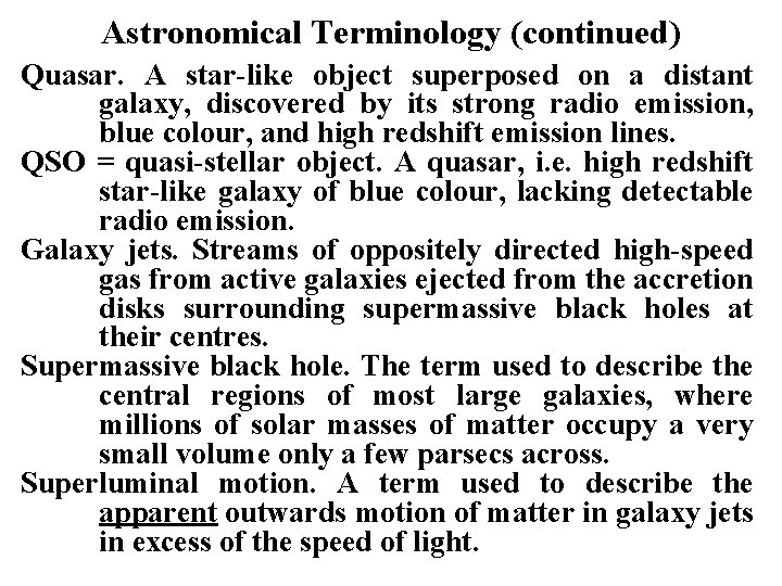 Astronomical Terminology (continued) Quasar. A star-like object superposed on a distant galaxy, discovered by