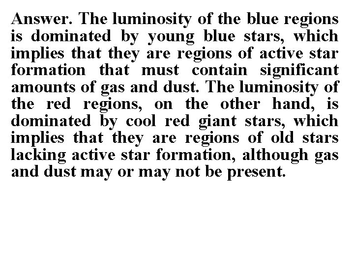 Answer. The luminosity of the blue regions is dominated by young blue stars, which