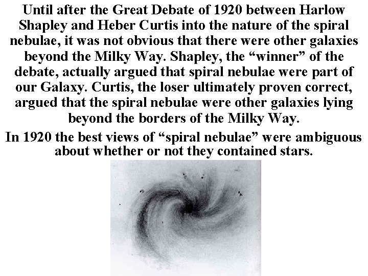 Until after the Great Debate of 1920 between Harlow Shapley and Heber Curtis into