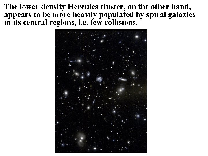 The lower density Hercules cluster, on the other hand, appears to be more heavily