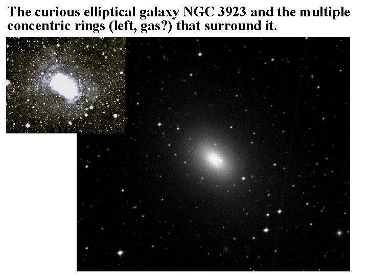 The curious elliptical galaxy NGC 3923 and the multiple concentric rings (left, gas? )