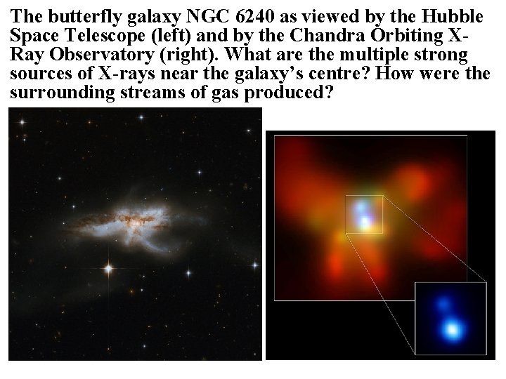 The butterfly galaxy NGC 6240 as viewed by the Hubble Space Telescope (left) and