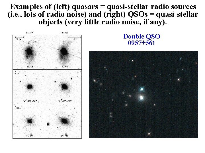 Examples of (left) quasars = quasi-stellar radio sources (i. e. , lots of radio