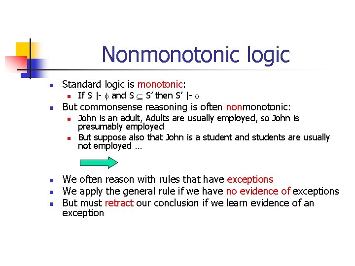 Nonmonotonic logic n Standard logic is monotonic: n n But commonsense reasoning is often