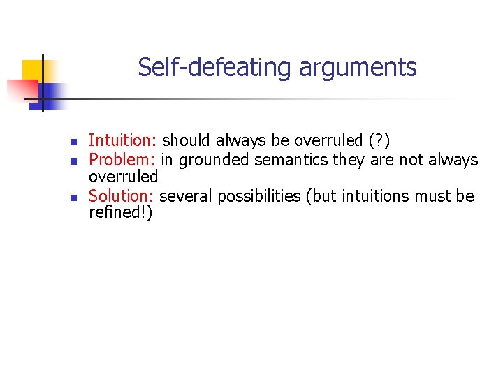 Self-defeating arguments n n n Intuition: should always be overruled (? ) Problem: in