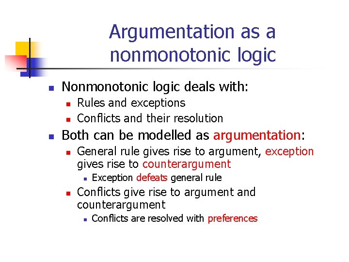 Argumentation as a nonmonotonic logic n Nonmonotonic logic deals with: n n n Rules