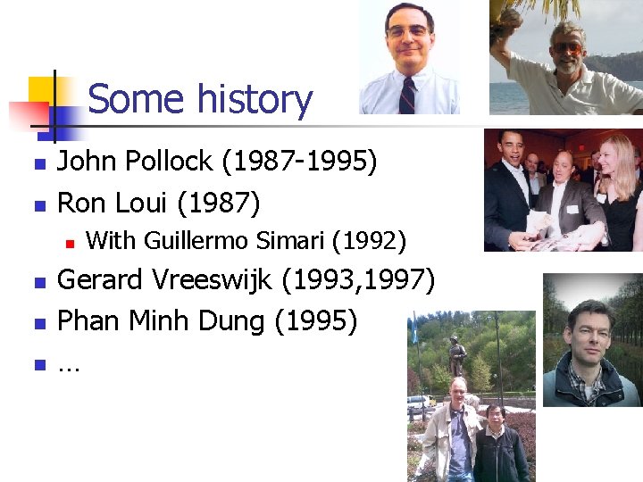 Some history n n John Pollock (1987 -1995) Ron Loui (1987) n n With