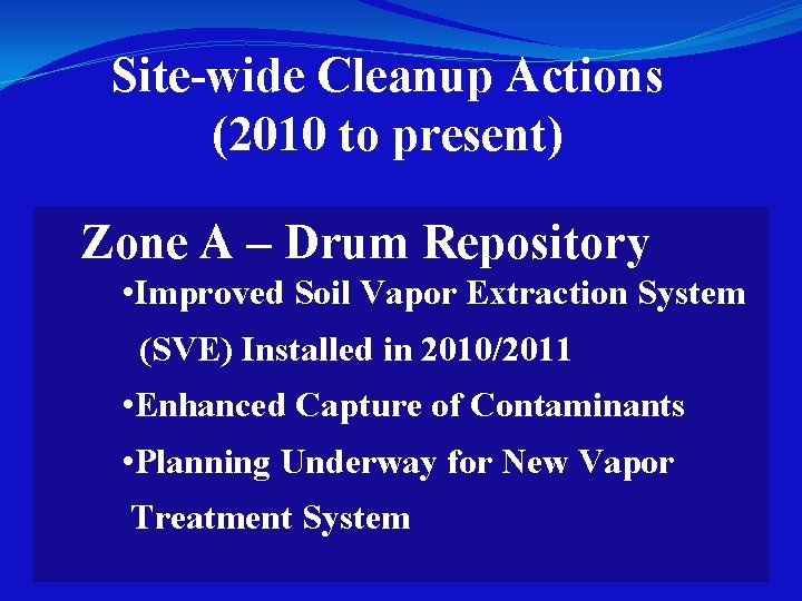 Site-wide Cleanup Actions (2010 to present) Zone A – Drum Repository • Improved Soil